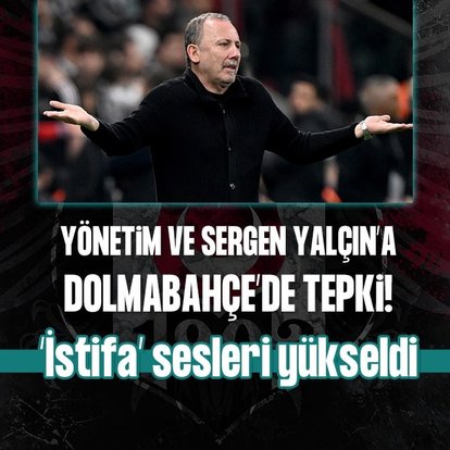 Dolmabahçe’de istifa sesleri! Beşiktaş taraftarından yönetime ve Sergen Yalçın’a tepki
