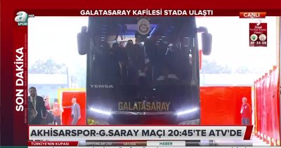 Galatasaray ve Akhisarspor kafilesi stada ulaştı