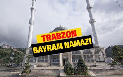 TRABZON BAYRAM NAMAZI SAATİ | Diyanet’e göre Trabzon Kurban Bayramı namazı kaçta? Bayram namazı nasıl kılınır?