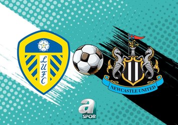 Leeds United - Newcastle United maçı ne zaman?