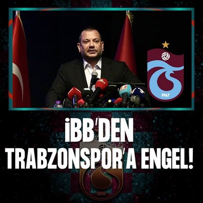 İBB’den Trabzonspor’a engel