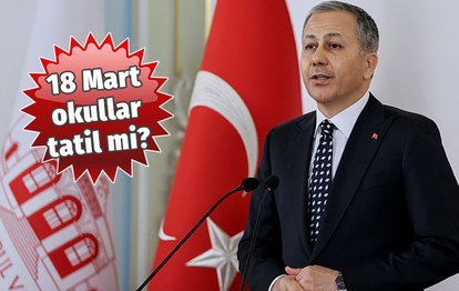 YARIN OKULLAR TATİL Mİ? 18 Mart Cuma okullar tatil mi? İstanbul Valisi Ali Yerlikaya resmen açıkladı
