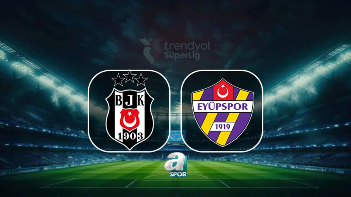 Beşiktaş - Eyüpspor maçı saat kaçta, hangi kanalda yayınlanacak?