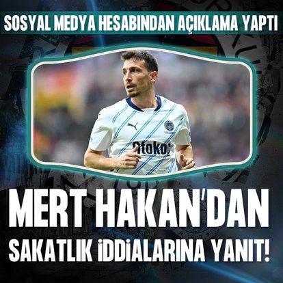 Mert Hakan’dan sakatlık iddialarına yanıt!