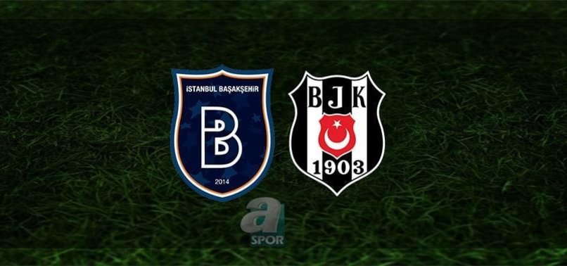 basaksehir besiktas maci ne zaman besiktas maci hangi kanalda basaksehir besiktas maci saat kacta canli aspor