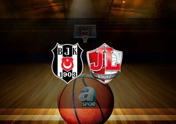 Beşiktaş - Bourg Basket maçı ne zaman?