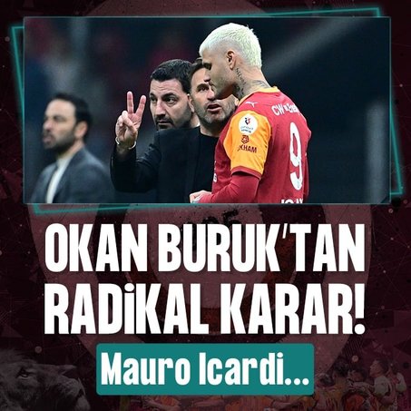 Okan Buruk’tan radikal karar! Mauro Icardi...