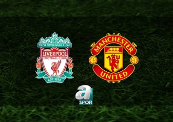 Liverpool - Manchester United maçı saat kaçta?