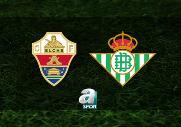 Elche-Real Betis maçı saat kaçta?