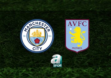 Manchester City-Aston Villa maçı saat kaçta?