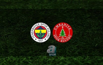 Fenerbahçe - Ümraniyespor maçı canlı anlatım Fenerbahçe - Ümraniyespor maçı canlı izle