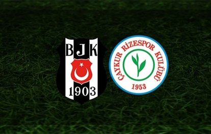 Beşiktaş-Çaykur Rizespor | İlk 11’ler belli oldu