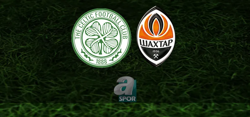 Celtic Shakhtar Donetsk maçı CANLI İZLE
