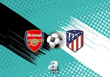 Arsenal-Atletico Madrid maçı bilgileri!