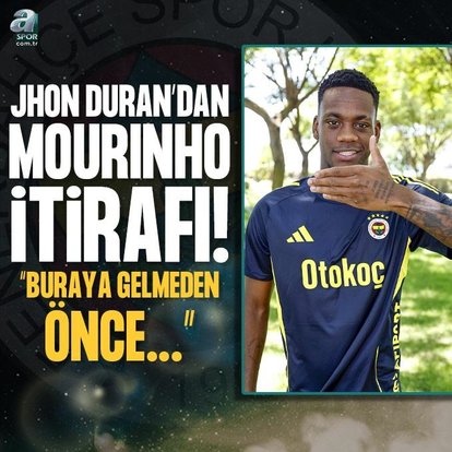 Jhon Duran’dan Jose Mourinho itirafı