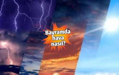 Bayramda hava nasıl olacak? Meteoroloji resmen açıkladı! İşte İstanbul Ankara İzmir Bursa 1-2-3 Mayıs hava durumu