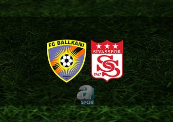 Balkani - Sivasspor maçı saat kaçta?