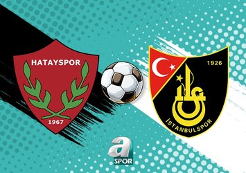 Hatayspor - İstanbulspor maçı ne zaman?