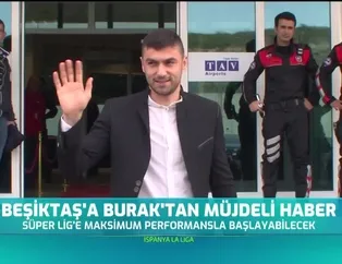Beşiktaş'a Burak'tan müjdeli haber