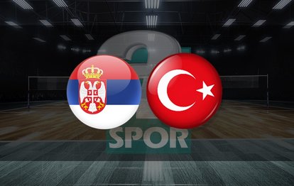 Sırbistan Türkiye voleybol maçı CANLI İZLE Sırbistan-Türkiye canlı skor