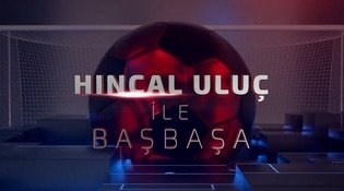 Hıncal Uluç’la Baş Başa