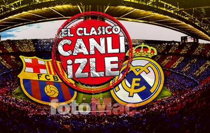 Barcelona Real Madrid maçı ne zaman? El Clasico hangi kanalda? CANLI İZLE