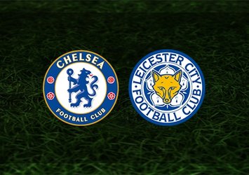 Chelsea - Leicester City maçı saat kaçta ve hangi kanalda?