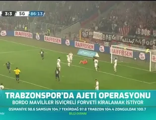 Trabzonspor'da Ajeti operasyonu