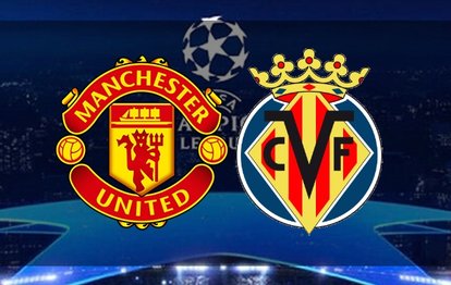 Manchester United - Villarreal maçı canlı anlatım Manchester United - Villarreal maçı canlı izle