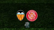 Valencia - Girona maçı ne zaman?