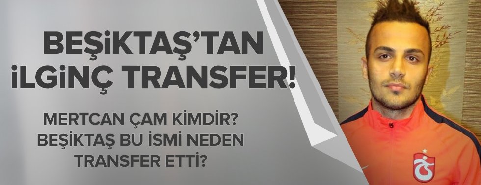 Beşiktaş'tan ilginç transfer!