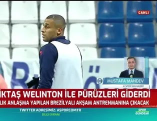 Beşiktaş Welinton ile pürüzleri giderdi