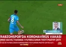 Trabzonspor'da 1 futbolcunun corona virüsü testi pozitif! - 1
