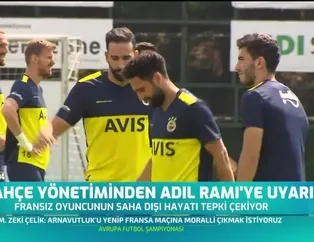 Fenerbahçe yönetiminden Adil Rami'ye uyarı