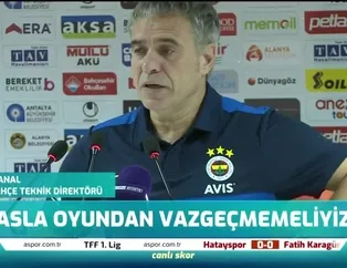 Ersun Yanal: Asla oyundan vazgeçmemeliyiz
