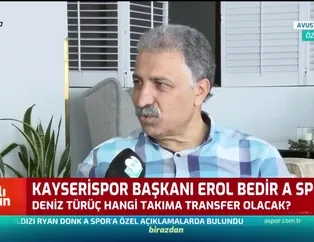 Erol Bedir, Deniz Türüç içn net konuştu