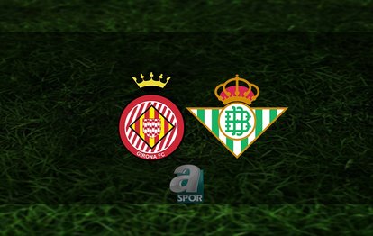 Girona - Real Betis maçı ne zaman, saat kaçta ve hangi kanalda? | İspanya La Liga
