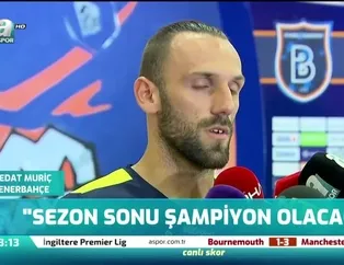Vedat Muriç: Sezon sonu şampiyon olacağız