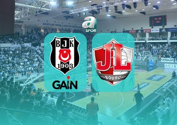 Beşiktaş GAİN-JL Bourg maçı bilgileri!