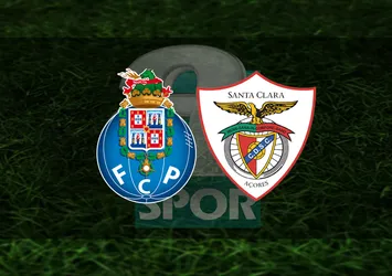 Porto - Santa Clara maçı ne zaman, saat kaçta?
