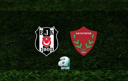 BEŞİKTAŞ MAÇI CANLI İZLE | Beşiktaş - Hatayspor maçı ne zaman, saat kaçta? Hangi kanalda canlı yayınlanacak?