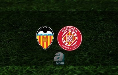 Valencia - Girona maçı ne zaman? Saat kaçta ve hangi kanalda? | İspanya La Liga