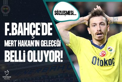 Fenerbahçe’de Mert Hakan’ın geleceği şekilleniyor!