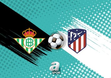 Real Betis-Atletico Madrid maçı bilgileri!