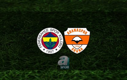 Fenerbahçe - Adanaspor maçı CANLI | Fenerbahçe - Adanaspor maçı saat kaçta? Hangi kanalda?