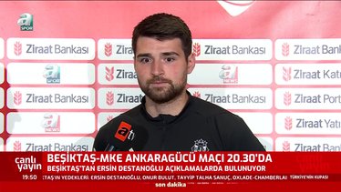 Ersin Destanoğlu Beşiktaş - Ankaragücü maçı öncesi konuştu