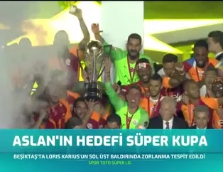 Aslan'ın hedefi Süper Kupa