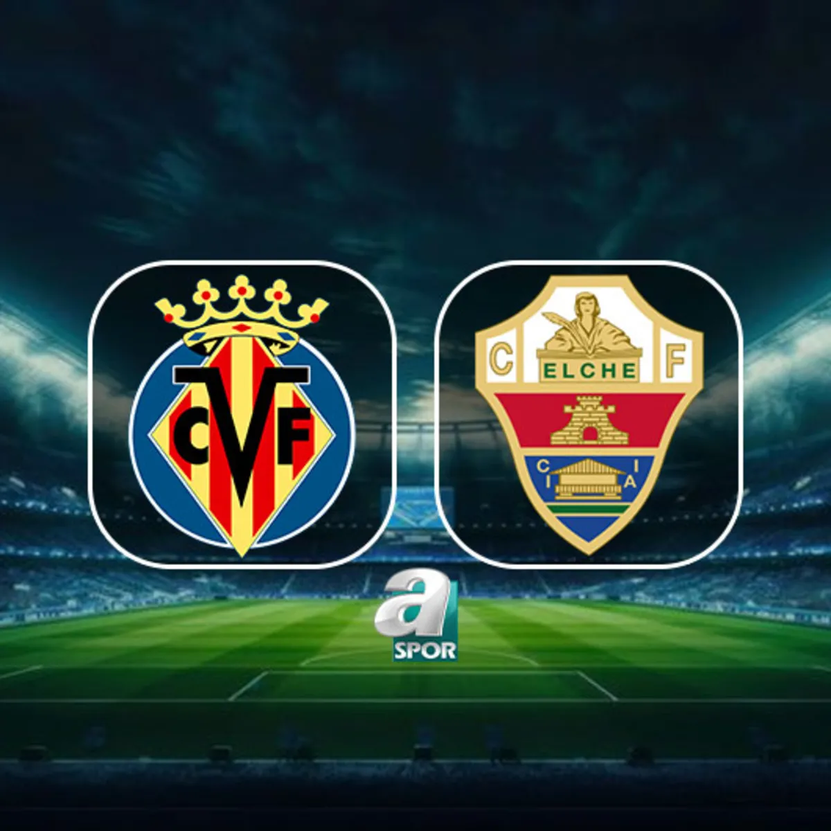 Villarreal-Elche maçı ne zaman, saat kaçta, hangi kanalda?