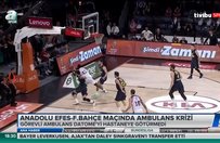Anadolu Efes - Fenerbahçe Beko maçında ambulans krizi
