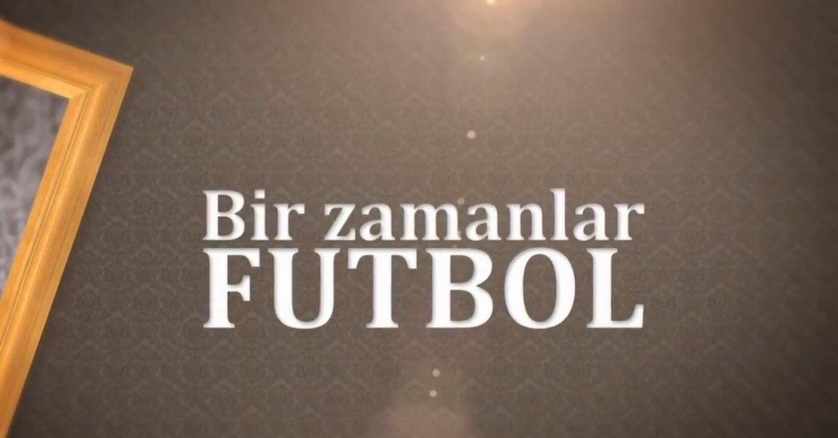 Bir Zamanlar Futbol - 26/01/2020 Bir Zamanlar Futbol - 26/01/2020